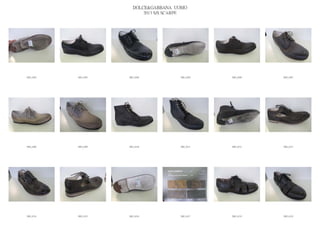 DOLCE&GABBANA UOMO
                            2013 S/S SCARPE




IMG_6302   IMG_6303   IMG_6304          IMG_6305   IMG_6306   IMG_6307




IMG_6308   IMG_6309   IMG_6310          IMG_6311   IMG_6312   IMG_6313




IMG_6314   IMG_6315   IMG_6316          IMG_6317   IMG_6318   IMG_6319
 