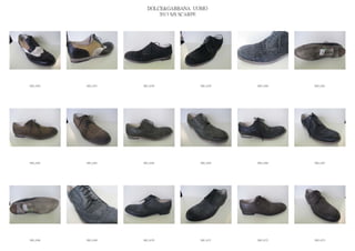 DOLCE&GABBANA UOMO
                            2013 S/S SCARPE




IMG_6356   IMG_6357   IMG_6358          IMG_6359   IMG_6360   IMG_6361




IMG_6362   IMG_6363   IMG_6364          IMG_6365   IMG_6366   IMG_6367




IMG_6368   IMG_6369   IMG_6370          IMG_6371   IMG_6372   IMG_6373
 