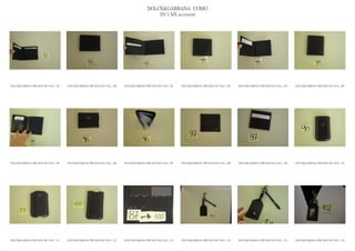 DOLCE&GABBANA UOMO
                                                                                                2013 S/S accessori




DOLCE&GABBANA PRE MAN SS13 SLG_ 199   DOLCE&GABBANA PRE MAN SS13 SLG_ 200   DOLCE&GABBANA PRE MAN SS13 SLG_ 201   DOLCE&GABBANA PRE MAN SS13 SLG_ 202   DOLCE&GABBANA PRE MAN SS13 SLG_ 203   DOLCE&GABBANA PRE MAN SS13 SLG_ 204




DOLCE&GABBANA PRE MAN SS13 SLG_ 205   DOLCE&GABBANA PRE MAN SS13 SLG_ 206   DOLCE&GABBANA PRE MAN SS13 SLG_ 207   DOLCE&GABBANA PRE MAN SS13 SLG_ 208   DOLCE&GABBANA PRE MAN SS13 SLG_ 209   DOLCE&GABBANA PRE MAN SS13 SLG_ 210




DOLCE&GABBANA PRE MAN SS13 SLG_ 211   DOLCE&GABBANA PRE MAN SS13 SLG_ 212   DOLCE&GABBANA PRE MAN SS13 SLG_ 213   DOLCE&GABBANA PRE MAN SS13 SLG_ 214   DOLCE&GABBANA PRE MAN SS13 SLG_ 215   DOLCE&GABBANA PRE MAN SS13 SLG_ 216
 