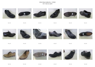 DOLCE&GABBANA UOMO
                            2013 S/S SCARPE




IMG_6392   IMG_6393   IMG_6394          IMG_6395   IMG_6396   IMG_6397




IMG_6398   IMG_6399   IMG_6400          IMG_6401   IMG_6402   IMG_6403




IMG_6404   IMG_6405   IMG_6406          IMG_6407   IMG_6408   IMG_6409
 
