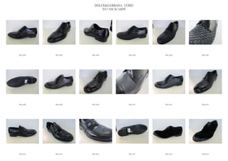 DOLCE&GABBANA UOMO
                            2013 S/S SCARPE




IMG_6502   IMG_6503   IMG_6504          IMG_6505   IMG_6506   IMG_6507




IMG_6508   IMG_6509   IMG_6510          IMG_6511   IMG_6512   IMG_6513




IMG_6514   IMG_6515   IMG_6516          IMG_6517   IMG_6518   IMG_6519
 