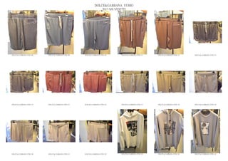 DOLCE&GABBANA UOMO
                                                                  2013 S/S VESTITI




DOLCE & GABBANA GYM 108   DOLCE & GABBANA GYM 109   DOLCE & GABBANA GYM 110   DOLCE & GABBANA GYM 111   DOLCE & GABBANA GYM 112   DOLCE & GABBANA GYM 113




DOLCE & GABBANA GYM 114   DOLCE & GABBANA GYM 115   DOLCE & GABBANA GYM 116   DOLCE & GABBANA GYM 117   DOLCE & GABBANA GYM 118   DOLCE & GABBANA GYM 119




DOLCE & GABBANA GYM 120   DOLCE & GABBANA GYM 121   DOLCE & GABBANA GYM 122   DOLCE & GABBANA GYM 123   DOLCE & GABBANA GYM 124   DOLCE & GABBANA GYM 125
 