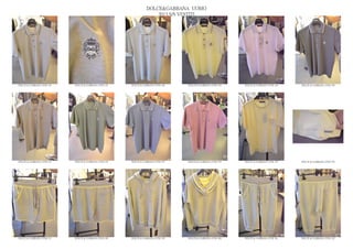 DOLCE&GABBANA UOMO
                                                                  2013 S/S VESTITI




DOLCE & GABBANA GYM 144   DOLCE & GABBANA GYM 145   DOLCE & GABBANA GYM 146   DOLCE & GABBANA GYM 148   DOLCE & GABBANA GYM 149   DOLCE & GABBANA GYM 150




DOLCE & GABBANA GYM 151   DOLCE & GABBANA GYM 152   DOLCE & GABBANA GYM 153   DOLCE & GABBANA GYM 154   DOLCE & GABBANA GYM 155   DOLCE & GABBANA GYM 156




DOLCE & GABBANA GYM 157   DOLCE & GABBANA GYM 158   DOLCE & GABBANA GYM 159   DOLCE & GABBANA GYM 160   DOLCE & GABBANA GYM 161   DOLCE & GABBANA GYM 162
 