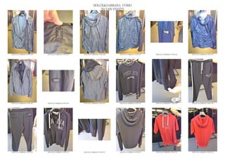 DOLCE&GABBANA UOMO
                                                                  2013 S/S VESTITI




DOLCE & GABBANA GYM 218   DOLCE & GABBANA GYM 219   DOLCE & GABBANA GYM 220   DOLCE & GABBANA GYM 221   DOLCE & GABBANA GYM 222   DOLCE & GABBANA GYM 223




DOLCE & GABBANA GYM 224   DOLCE & GABBANA GYM 225   DOLCE & GABBANA GYM 226   DOLCE & GABBANA GYM 227   DOLCE & GABBANA GYM 228   DOLCE & GABBANA GYM 229




DOLCE & GABBANA GYM 230   DOLCE & GABBANA GYM 231   DOLCE & GABBANA GYM 232   DOLCE & GABBANA GYM 233   DOLCE & GABBANA GYM 234   DOLCE & GABBANA GYM 235
 