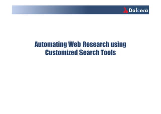 Automating Web Research using
Customized Search Tools
 