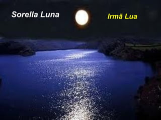 Sorella Luna Irmã Lua
 