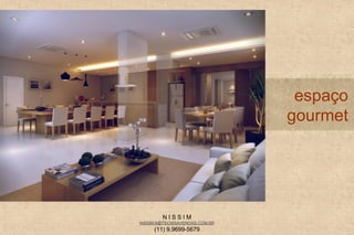 N I S S I M
NISSIM.N@TECNISAVENDAS.COM.BR
(11) 9.9699-5679
espaço
gourmet
 