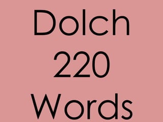 Dolch
220
Words
 