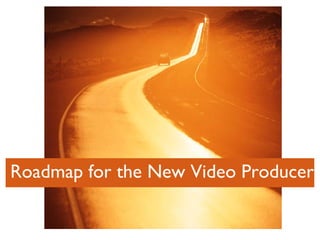Roadmap for the New Video Producer 