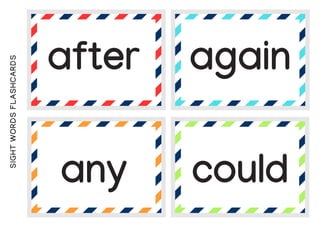 SIGHT
WORDS
FLASHCARDS
after again
any could
 