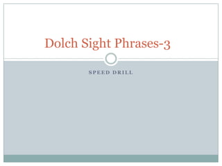 Speed Drill Dolch Sight Phrases-3	 