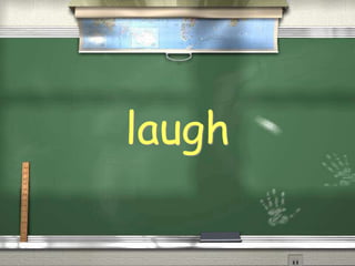 laugh
 