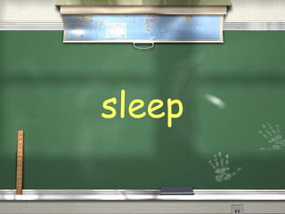 sleep
 