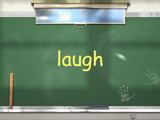 laugh
 