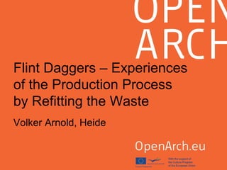 Flint Daggers – Experiences
of the Production Process
by Refitting the Waste
Volker Arnold, Heide
 