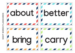 SIGHT
WORDS
FLASHCARDS
about better
bring carry
 
