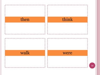 then

think

walk

were
12

 