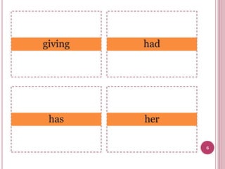 giving

had

has

her
6

 