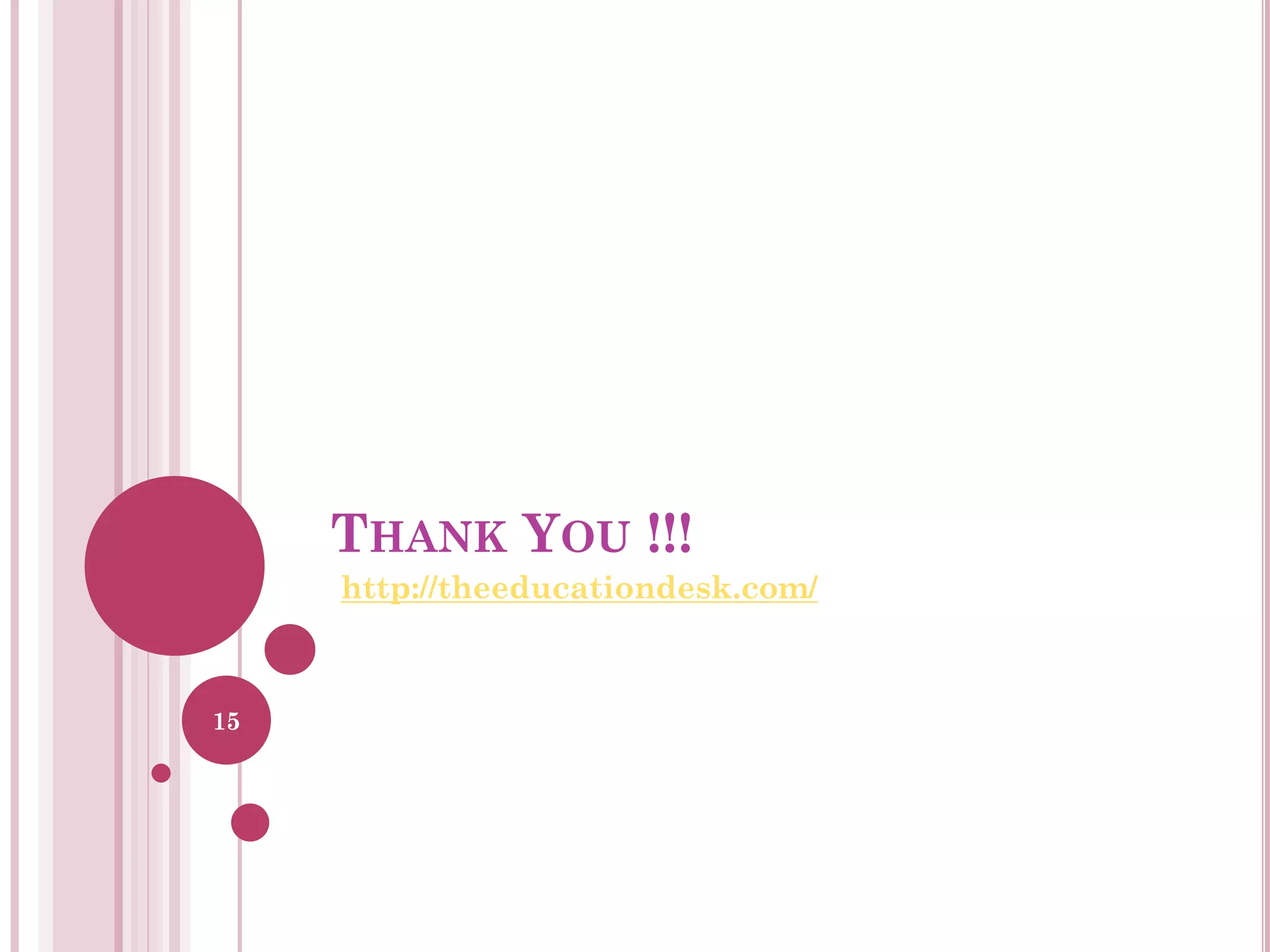 THANK YOU !!!
http://theeducationdesk.com/

15

 