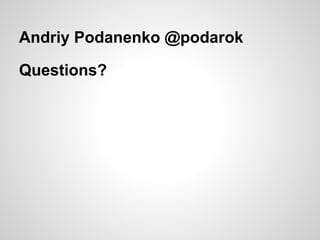Andriy Podanenko @podarok

Questions?
 