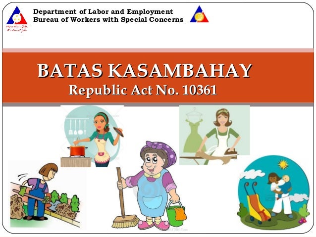 Department of Labor and Employment
Bureau of Workers with Special Concerns
BATAS KASAMBAHAYBATAS KASAMBAHAY
Republic Act N...