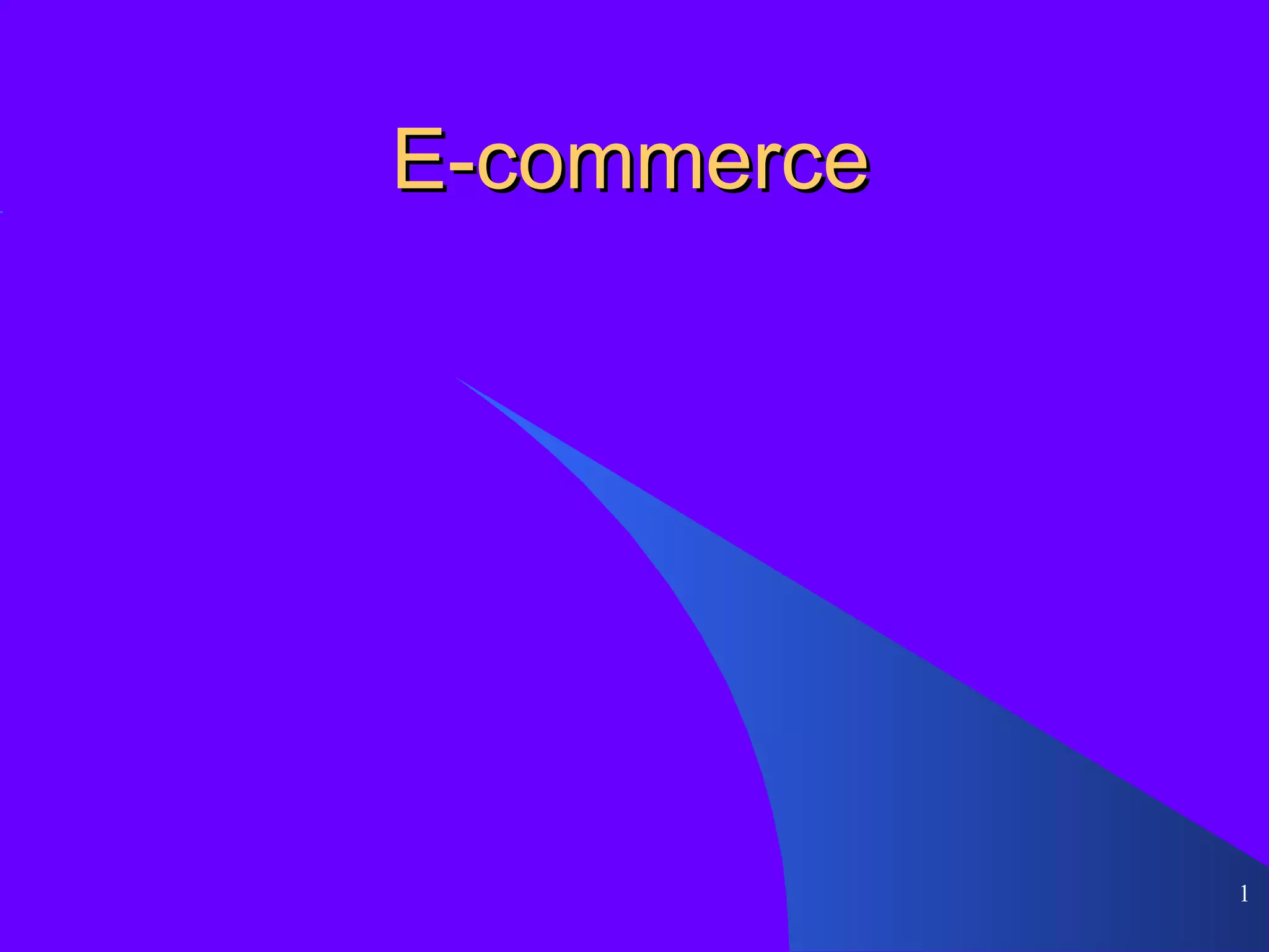 E-commerce




             1
 