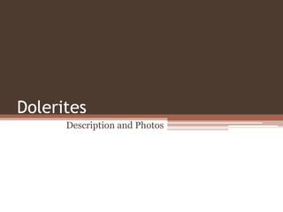 Dolerites
Description and Photos
 