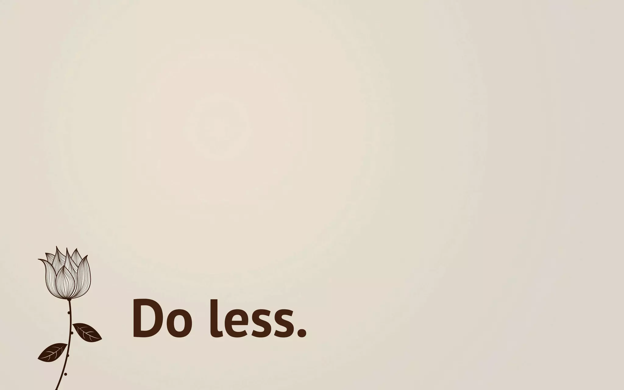 Do less.
 