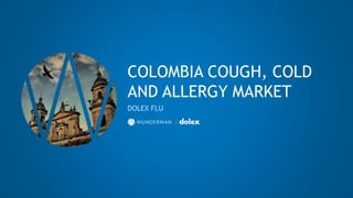 COLOMBIA COUGH, COLD
AND ALLERGY MARKET
DOLEX FLU
 