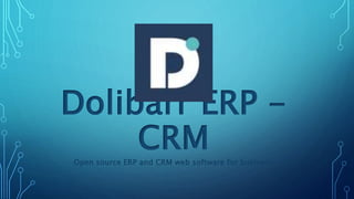 Dolibarr ERP -
CRM
Open source ERP and CRM web software for business
 