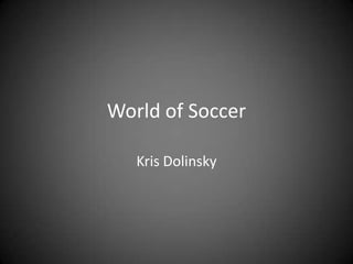 World of Soccer Kris Dolinsky 