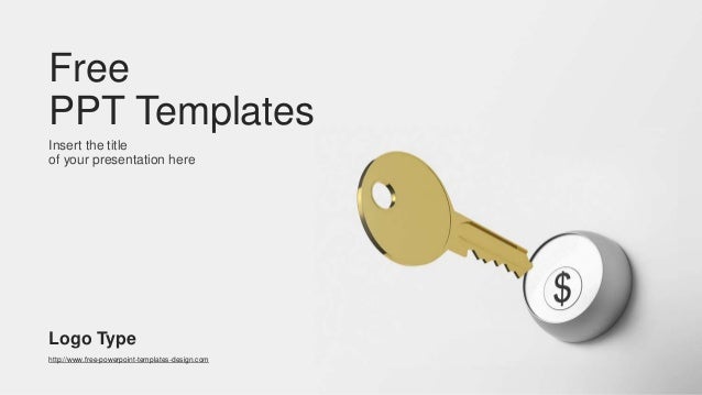 Insert the title
of your presentation here
Free
PPT Templates
http://www.free-powerpoint-templates-design.com
Logo Type
 