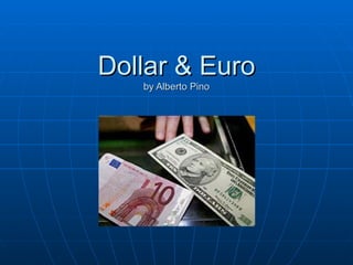 Dollar & Euro by Alberto Pino 