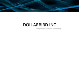 DOLLARBIRD INC Simplify your digital advertising. 