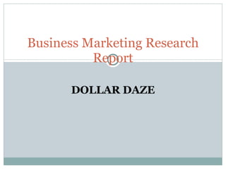 DOLLAR DAZE Business Marketing Research Report 
