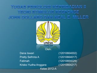 Oleh: 
Dana Iswari (12010664002) 
Pretty Sefrinta A (12010664017) 
Fatimah (12010664029) 
Krisko Yudha Anggara (12010664217) 
Kelas 2012-A 
 