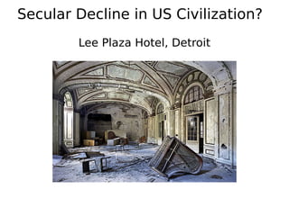 Secular Decline in US Civilization?
Lee Plaza Hotel, Detroit
 