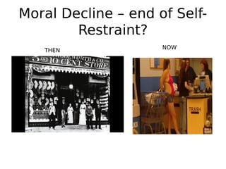 Moral Decline – end of Self-
Restraint?
THEN
NOW
 