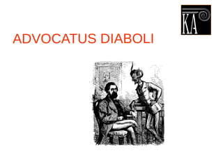 ADVOCATUS DIABOLI
 