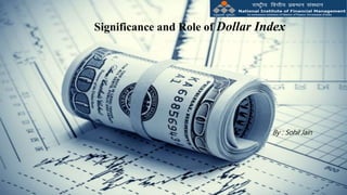 Significance and Role of Dollar Index
By : Sohil Jain
 