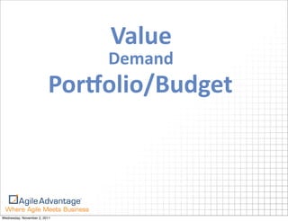 Value
                              Demand
                         PorEolio/Budget



Wednesday, November 2, 2011
 