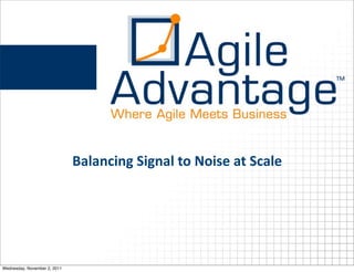 Balancing	
  Signal	
  to	
  Noise	
  at	
  Scale




Wednesday, November 2, 2011
 