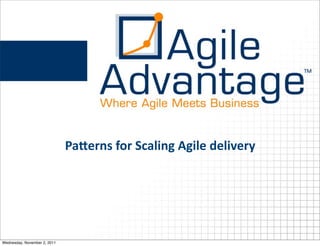 PaMerns	
  for	
  Scaling	
  Agile	
  delivery




Wednesday, November 2, 2011
 