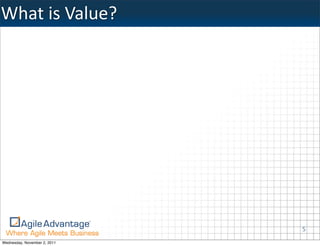 What	
  is	
  Value?




                              5
Wednesday, November 2, 2011
 