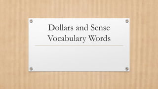 Dollars and Sense
Vocabulary Words
 