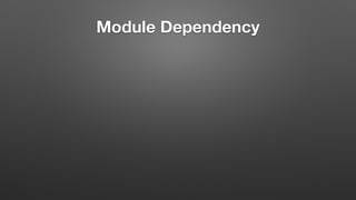 Module Dependency
 