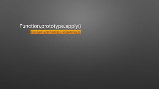 Function.prototype.apply()
fun.apply(thisArg[, argsArray])
 
