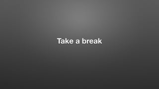 Take a break
 