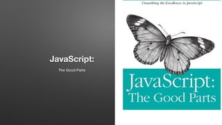 JavaScript:
The Good Parts
 