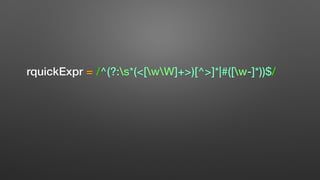 rquickExpr = /^(?:s*(<[wW]+>)[^>]*|#([w-]*))$/
 